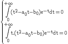 3$\rm\{\Bigint_0^{+\infty}(t^2-a_0t-b_0)e^{-t}dt=0\\\Bigint_0^{+\infty}t.(t^2-a_0t-b_0)e^{-t}dt=0